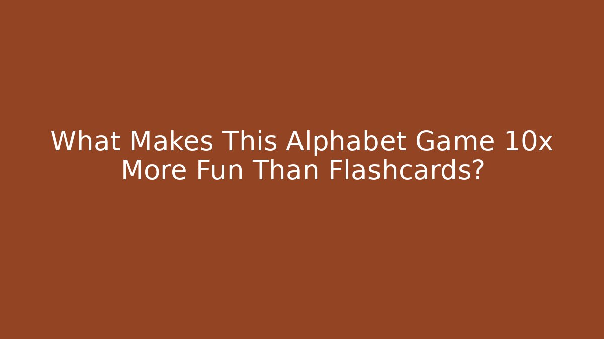 What Makes This Alphabet Game 10x More Fun Than Flashcards?
