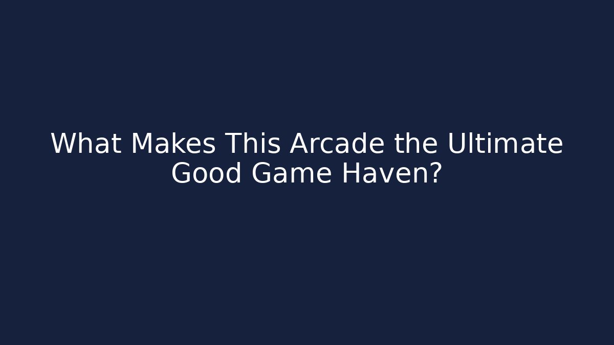 What Makes This Arcade the Ultimate Good Game Haven? - Critter Realm