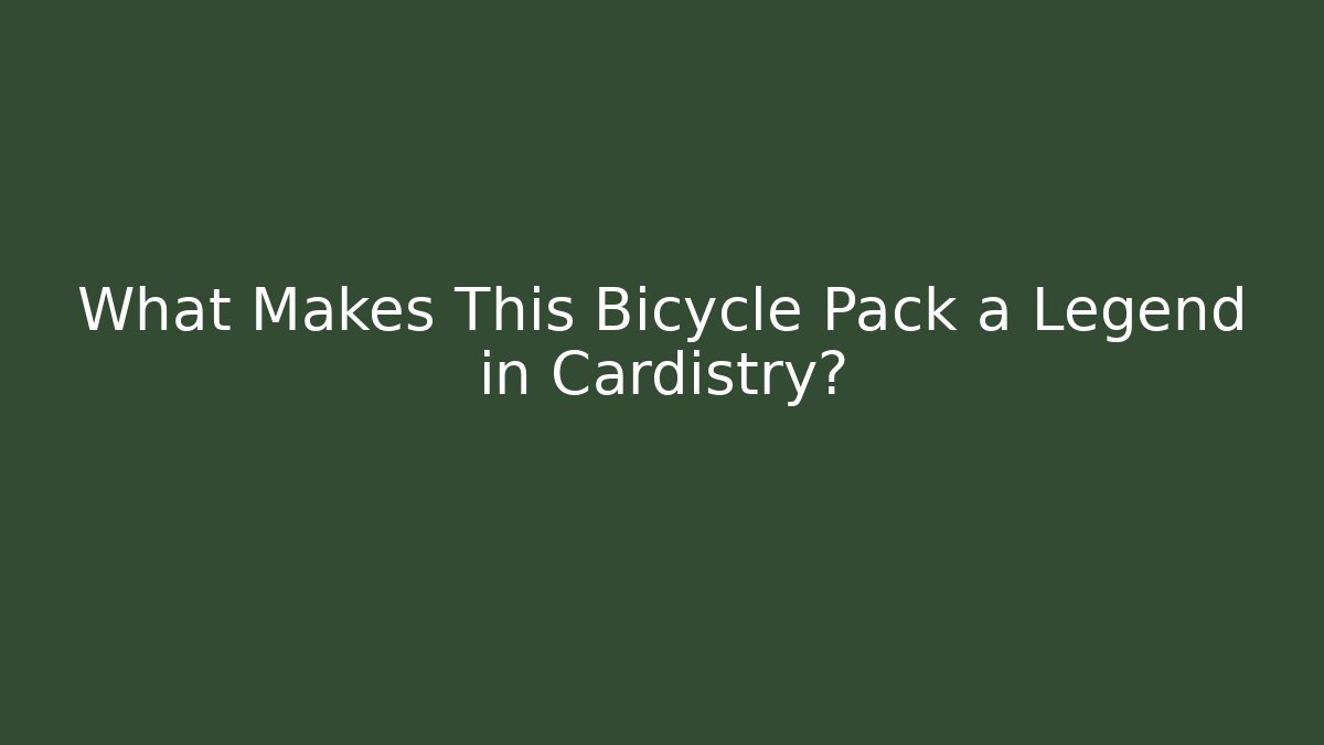 What Makes This Bicycle Pack a Legend in Cardistry?