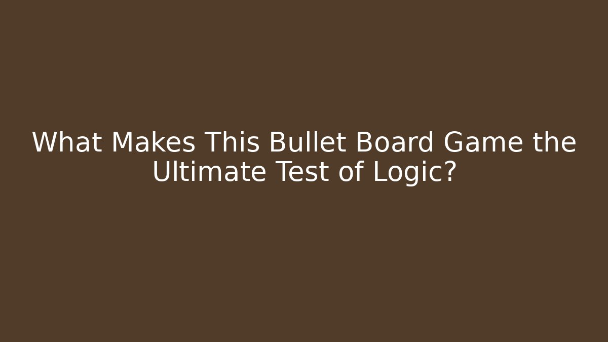 What Makes This Bullet Board Game the Ultimate Test of Logic?