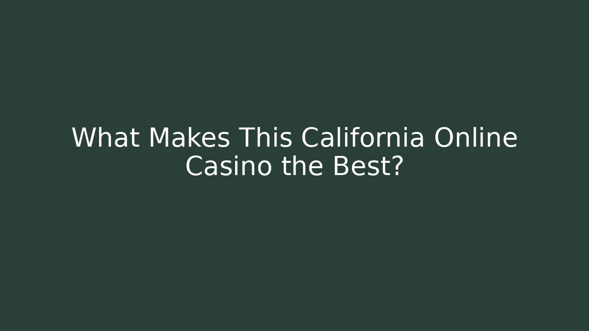 What Makes This California Online Casino the Best?
