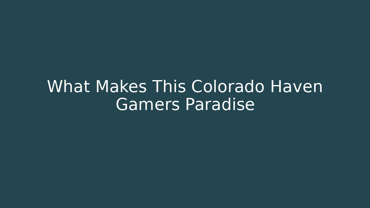 What Makes This Colorado Haven Gamers Paradise