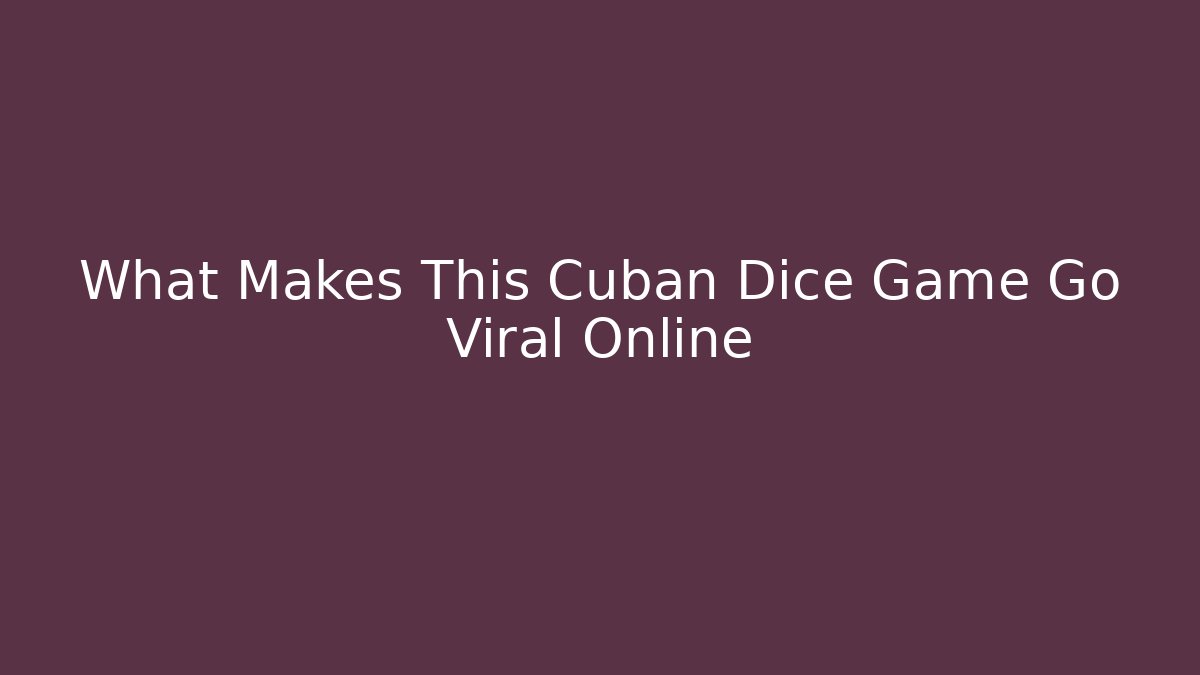 What Makes This Cuban Dice Game Go Viral Online