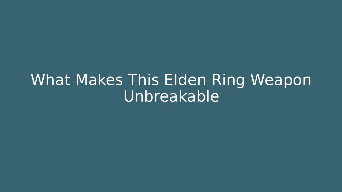 What Makes This Elden Ring Weapon Unbreakable - Critter Realm