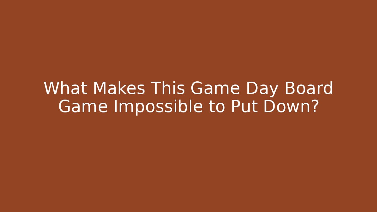 What Makes This Game Day Board Game Impossible to Put Down?