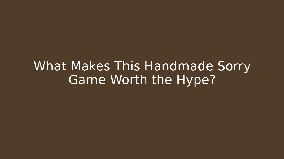What Makes This Handmade Sorry Game Worth the Hype?