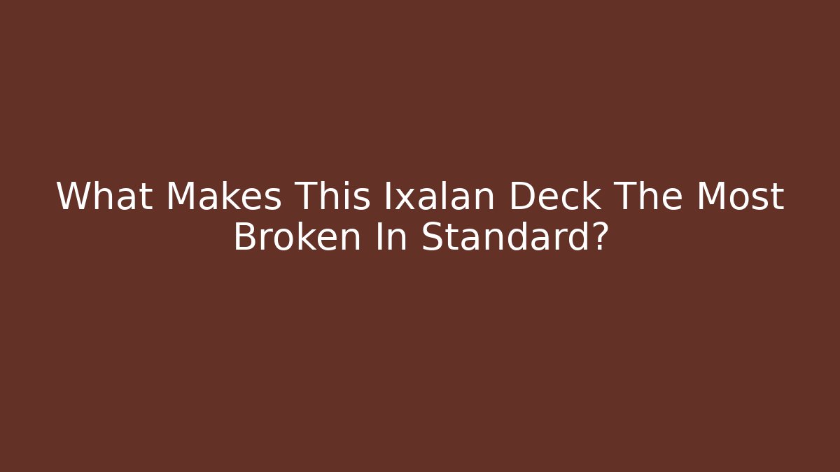 What Makes This Ixalan Deck The Most Broken In Standard?
