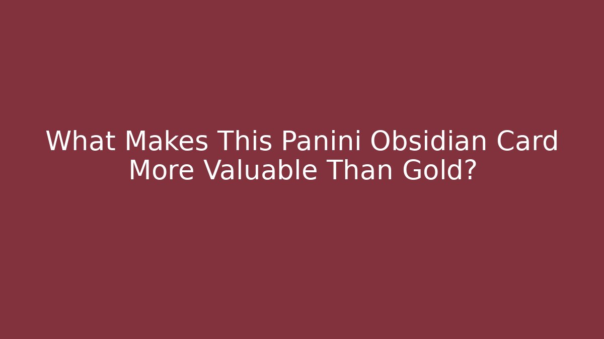 What Makes This Panini Obsidian Card More Valuable Than Gold?