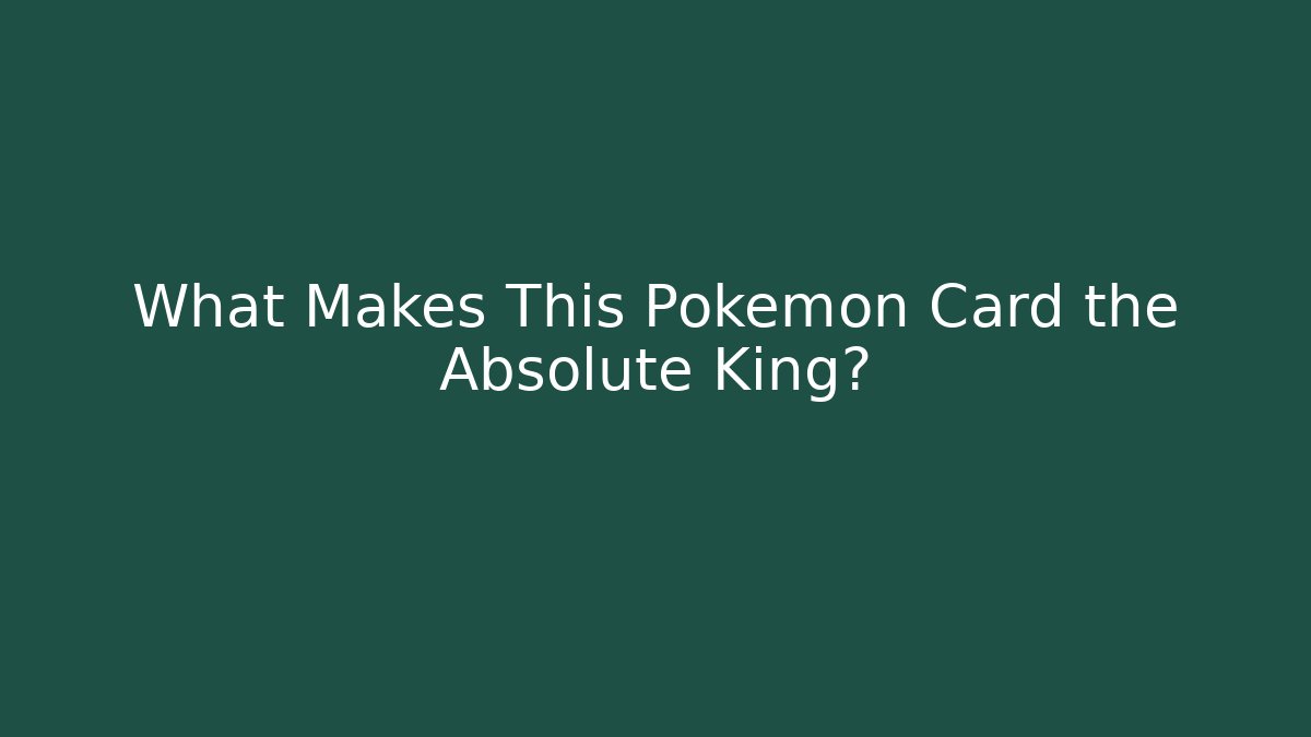 What Makes This Pokémon Card the Absolute King? - Critter Realm