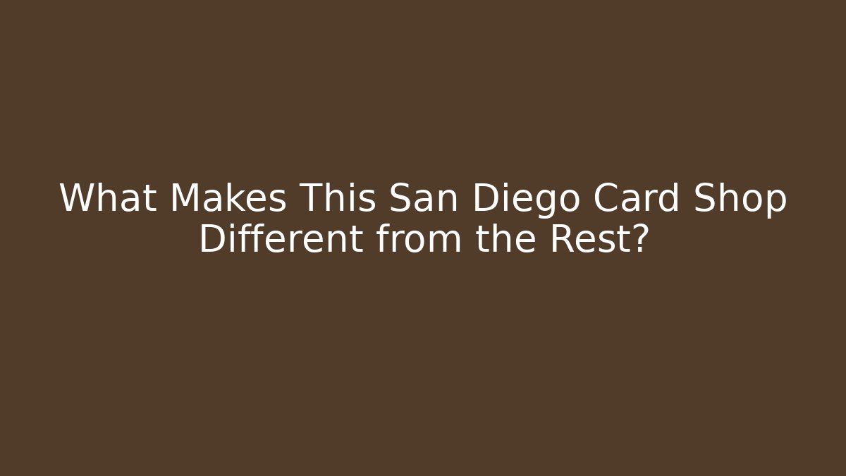 What Makes This San Diego Card Shop Different from the Rest?