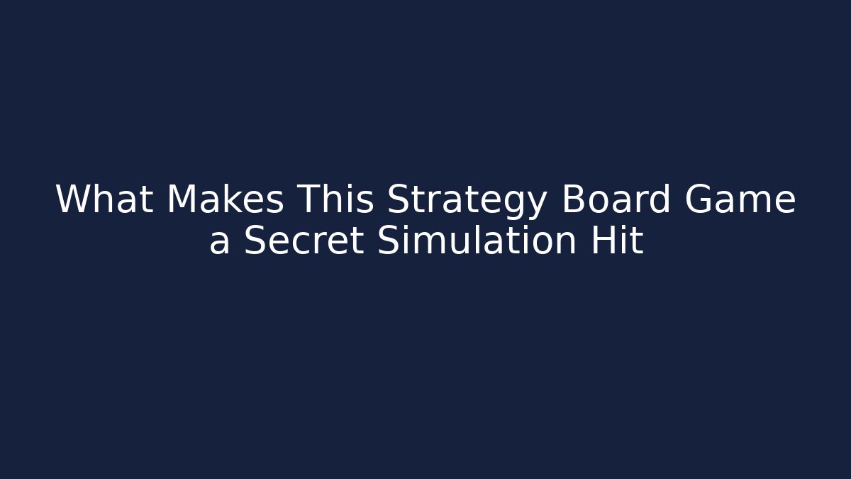What Makes This Strategy Board Game a Secret Simulation Hit