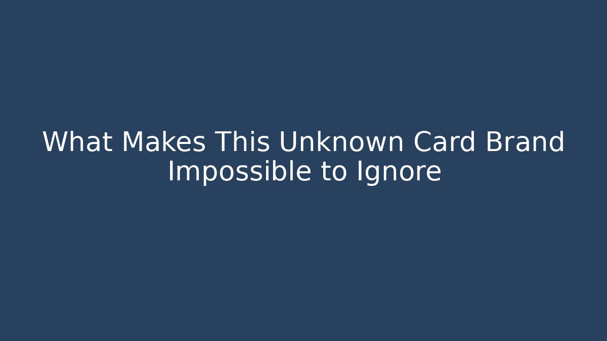 What Makes This Unknown Card Brand Impossible to Ignore
