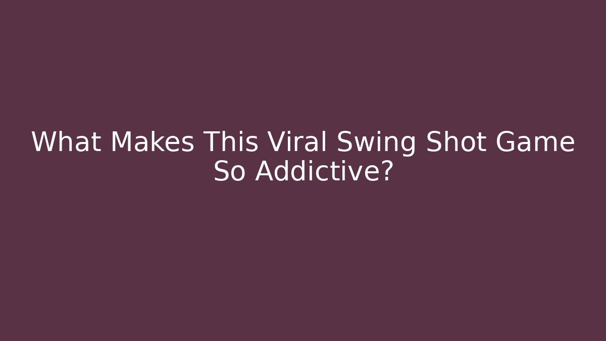 What Makes This Viral Swing Shot Game So Addictive?