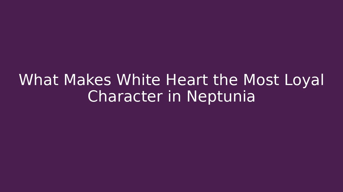 What Makes White Heart the Most Loyal Character in Neptunia - Critter Realm