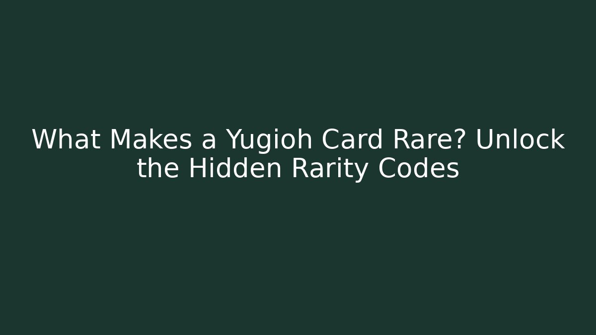 What Makes a Yugioh Card Rare? Unlock the Hidden Rarity Codes