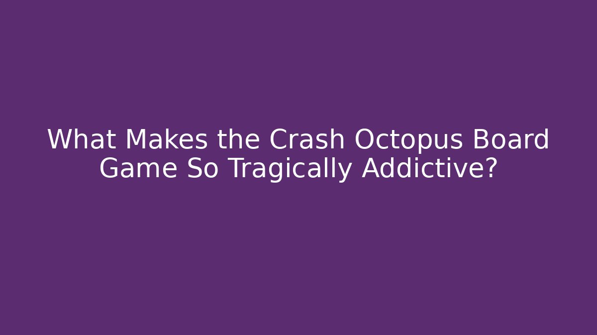 What Makes the Crash Octopus Board Game So Tragically Addictive?