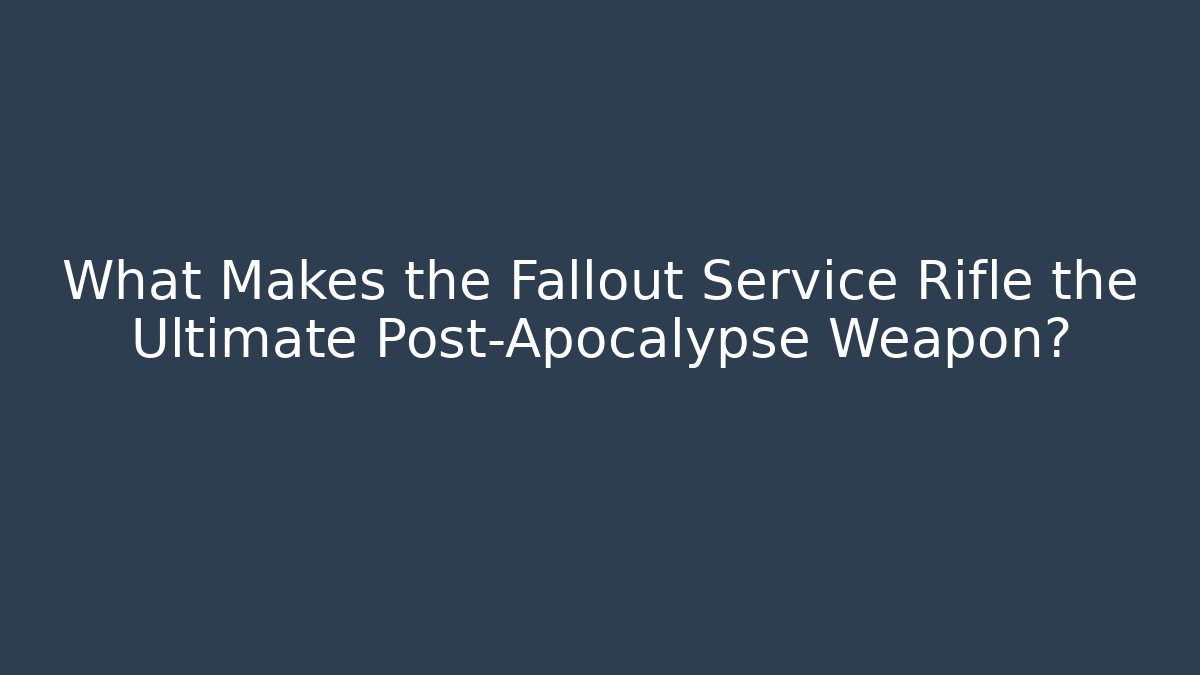 What Makes the Fallout Service Rifle the Ultimate Post-Apocalypse Weapon?