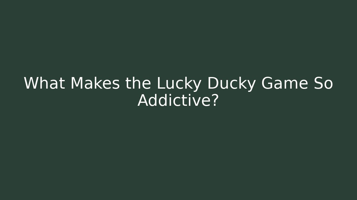 What Makes the Lucky Ducky Game So Addictive? - Critter Realm