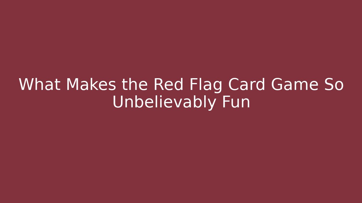 What Makes the Red Flag Card Game So Unbelievably Fun
