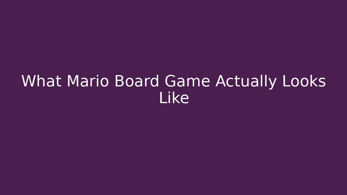 What Mario Board Game Actually Looks Like