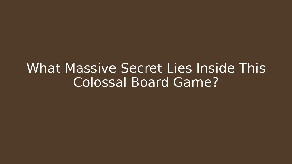 What Massive Secret Lies Inside This Colossal Board Game?