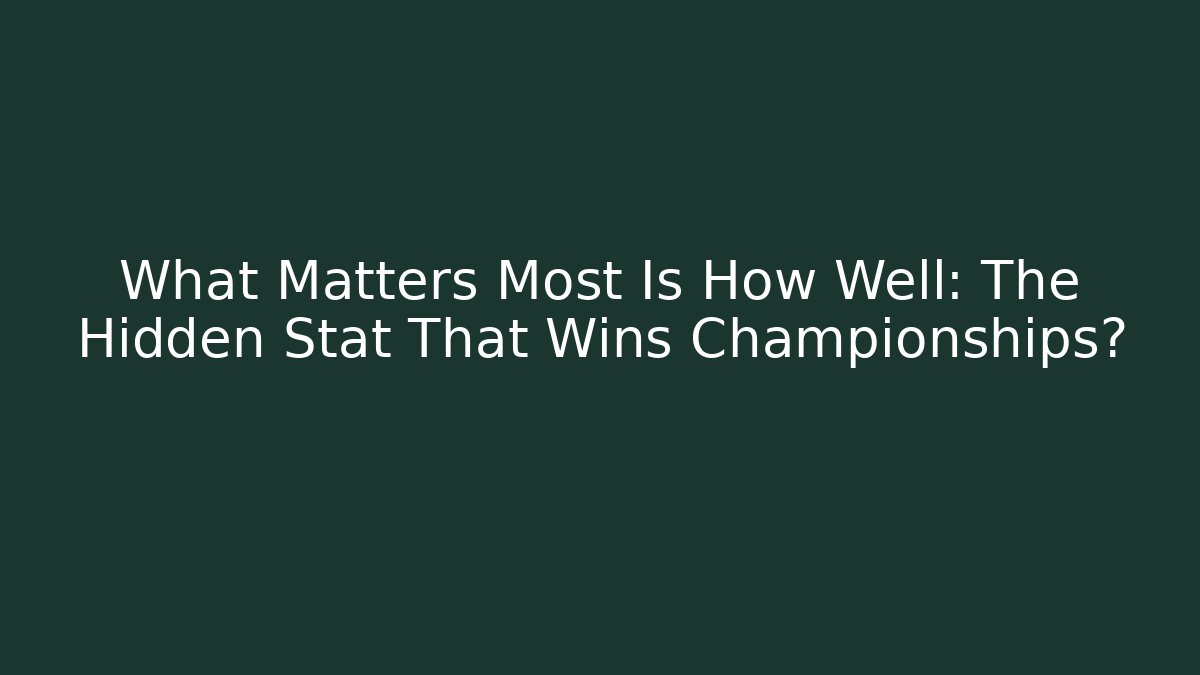 What Matters Most Is How Well: The Hidden Stat That Wins Championships?
