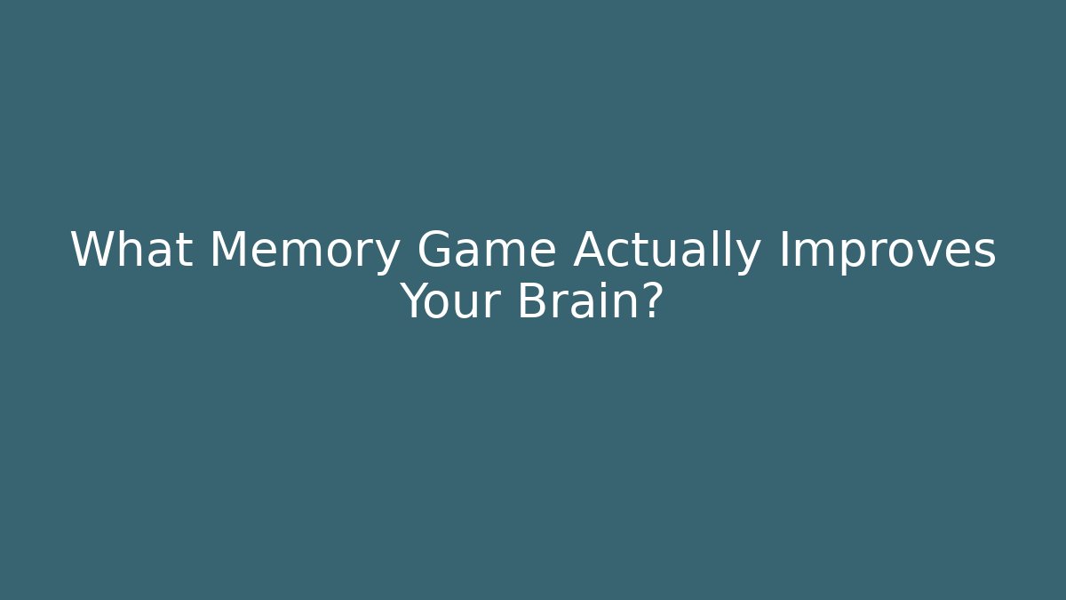 What Memory Game Actually Improves Your Brain?