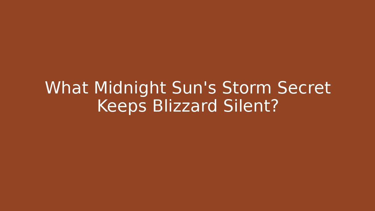 What Midnight Sun's Storm Secret Keeps Blizzard Silent?