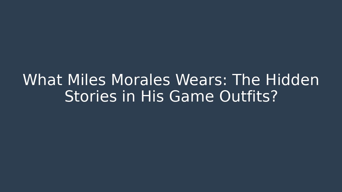 What Miles Morales Wears: The Hidden Stories in His Game Outfits?