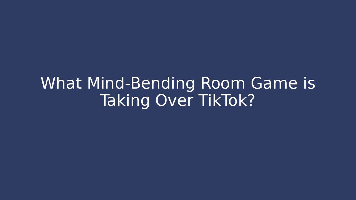 What Mind-Bending Room Game is Taking Over TikTok?