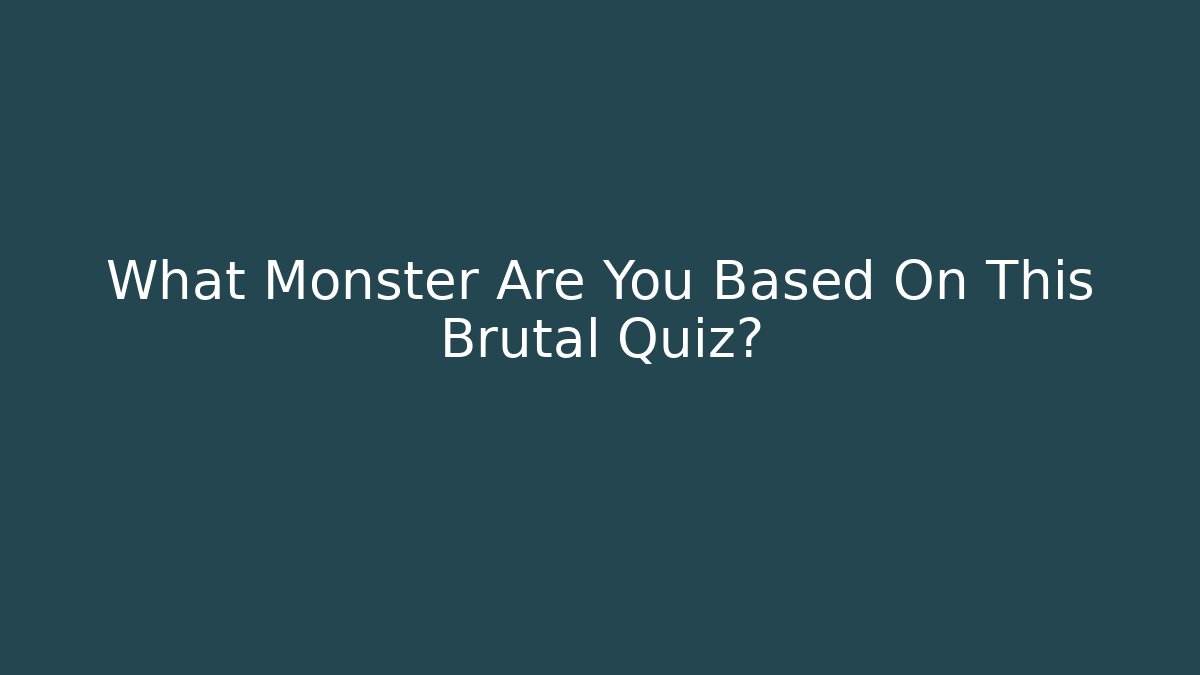 What Monster Are You Based On This Brutal Quiz? - Critter Realm