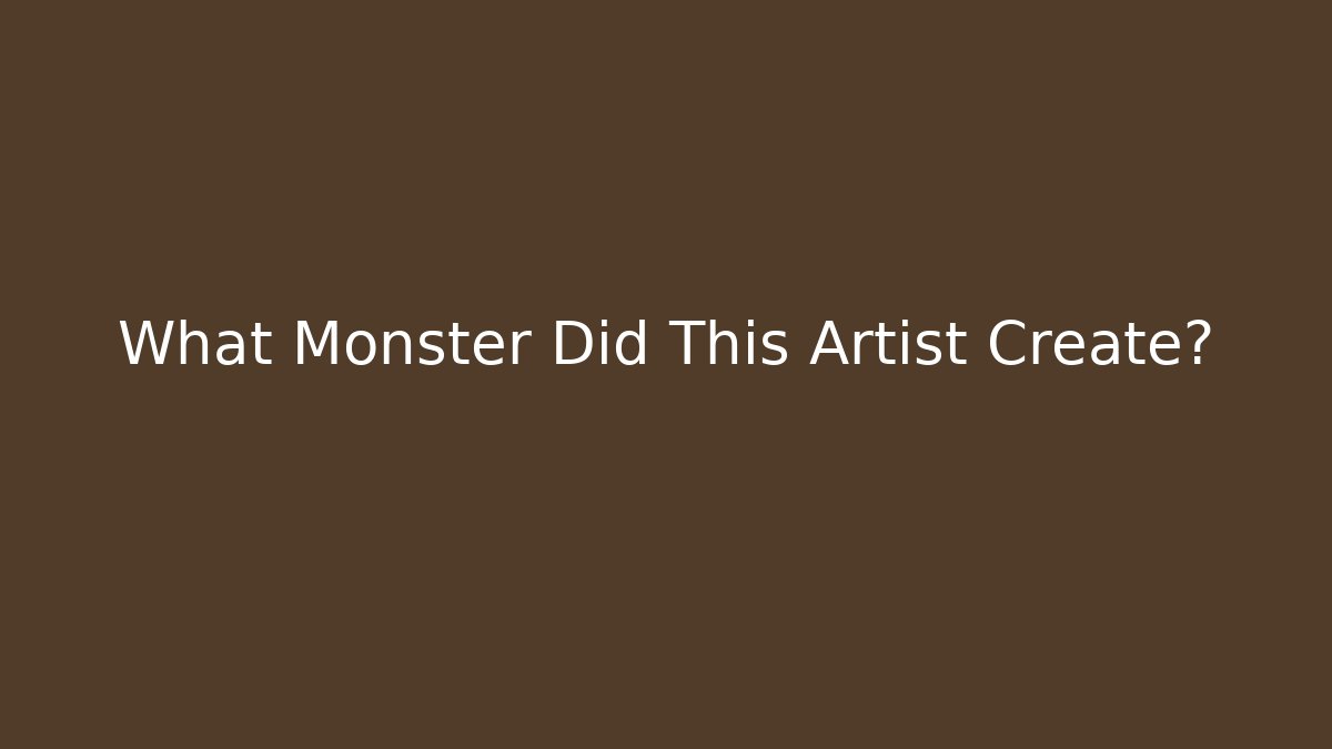 What Monster Did This Artist Create?