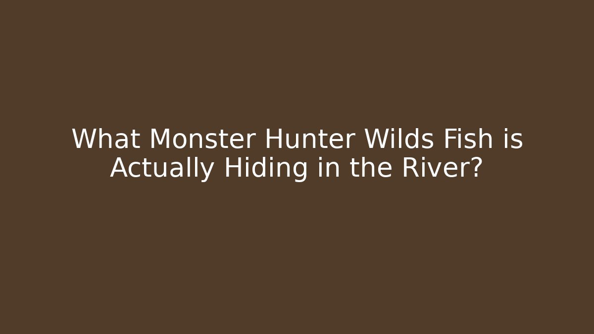 What Monster Hunter Wilds Fish is Actually Hiding in the River?