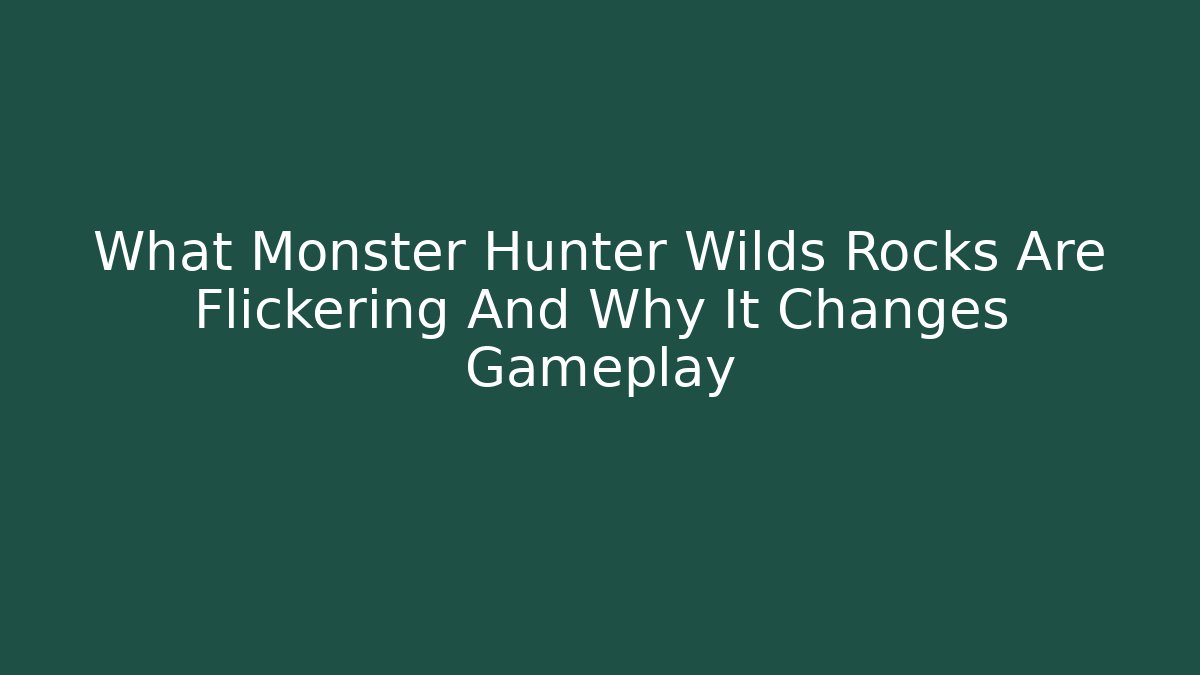 What Monster Hunter Wilds Rocks Are Flickering And Why It Changes Gameplay