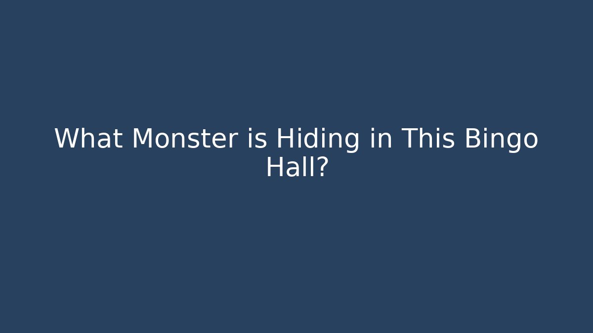What Monster is Hiding in This Bingo Hall?