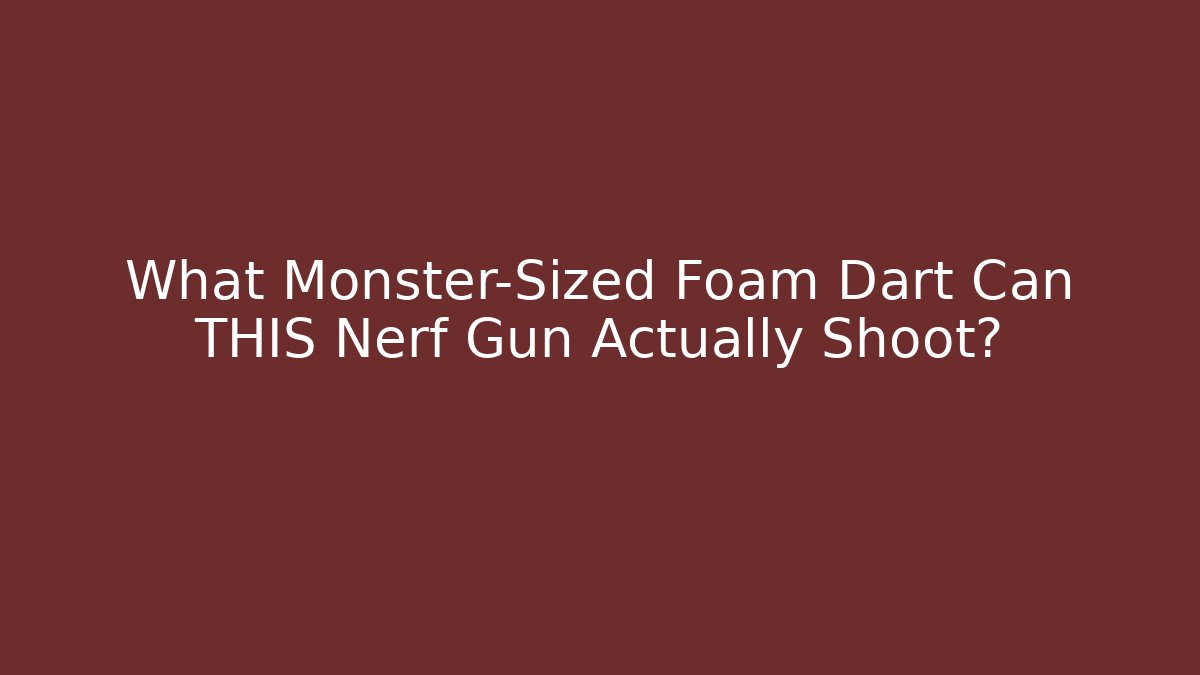 What Monster-Sized Foam Dart Can THIS Nerf Gun Actually Shoot?