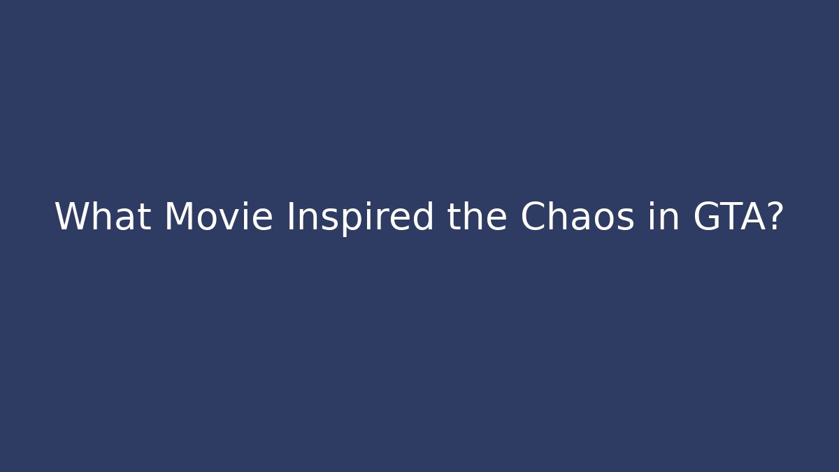 What Movie Inspired the Chaos in GTA?
