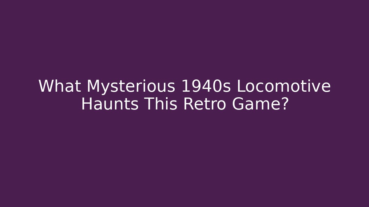 What Mysterious 1940s Locomotive Haunts This Retro Game?