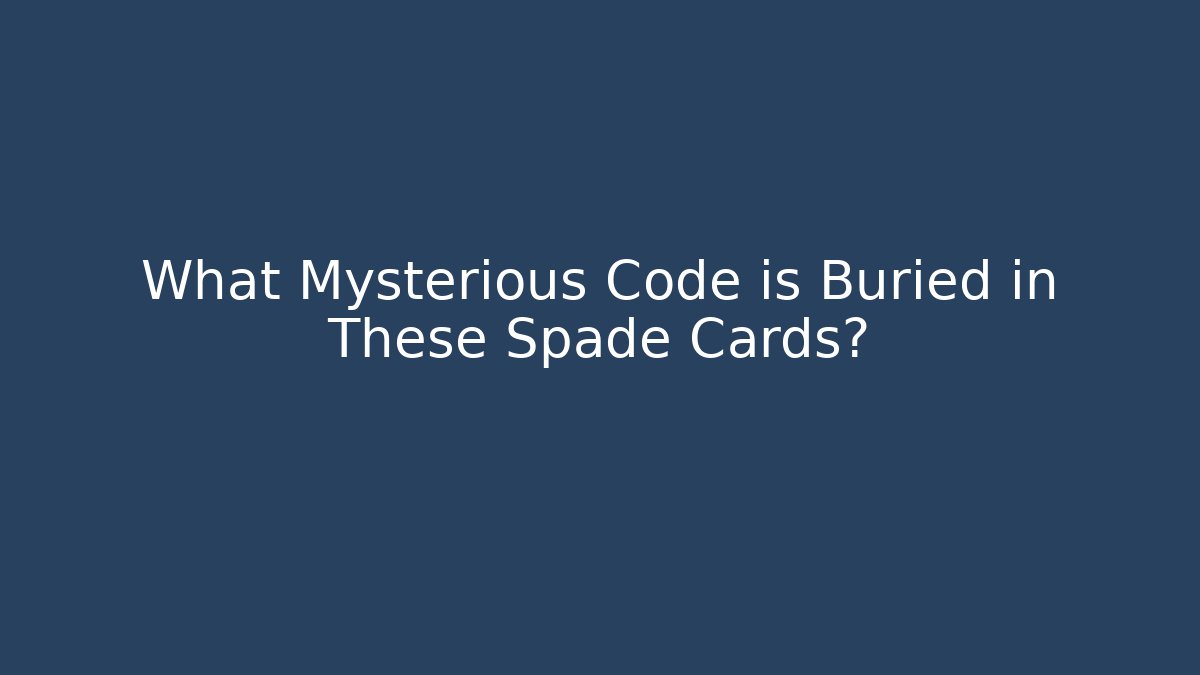 What Mysterious Code is Buried in These Spade Cards?