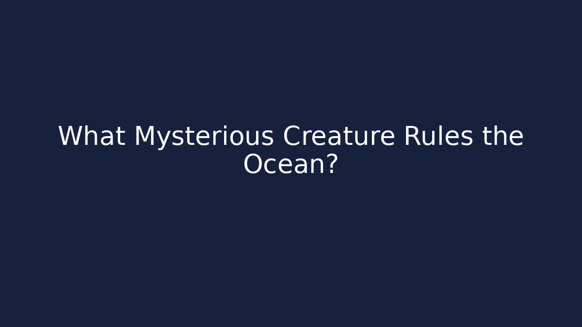 What Mysterious Creature Rules the Ocean? - Critter Realm