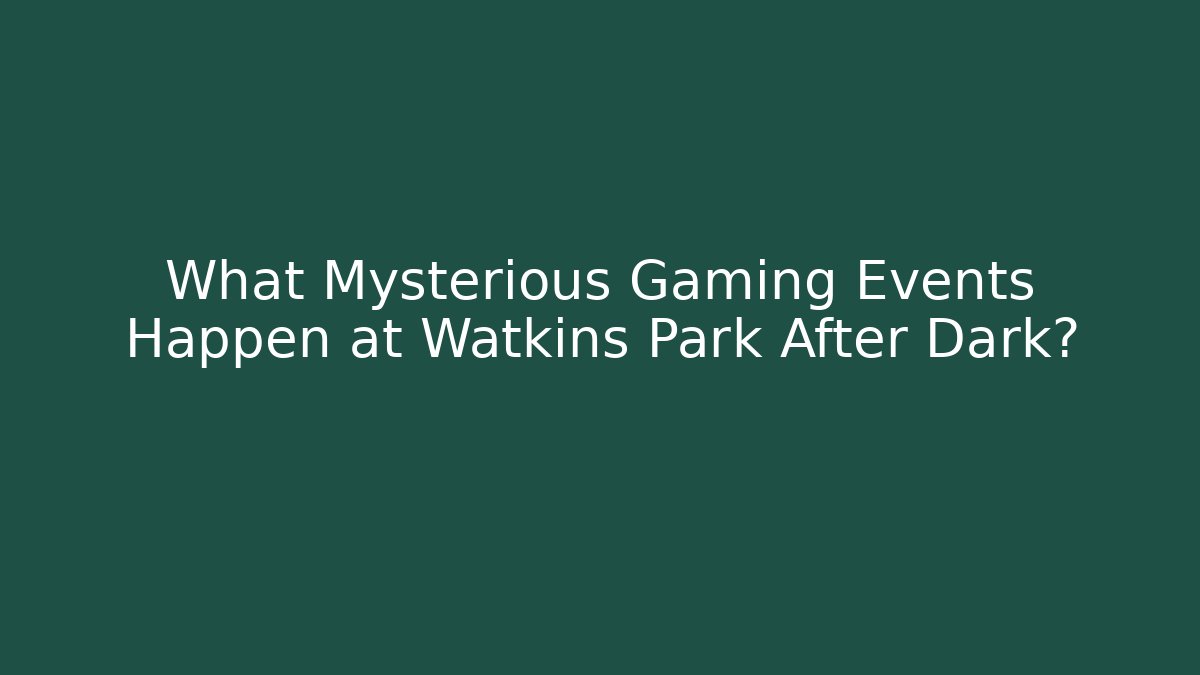 What Mysterious Gaming Events Happen at Watkins Park After Dark?