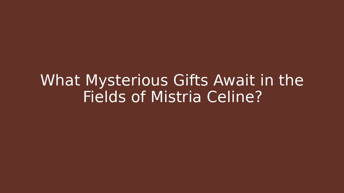 What Mysterious Gifts Await in the Fields of Mistria Celine?