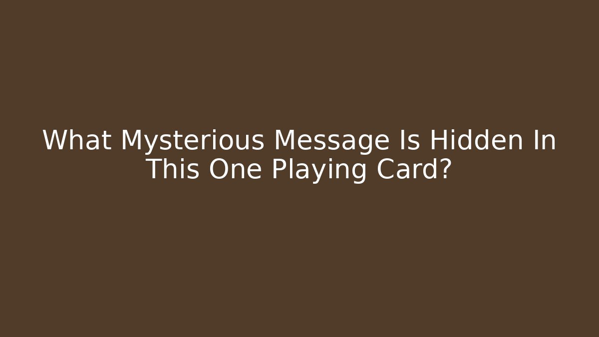 What Mysterious Message Is Hidden In This One Playing Card?