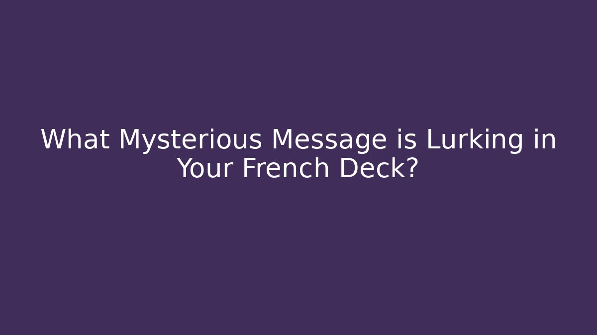 What Mysterious Message is Lurking in Your French Deck?