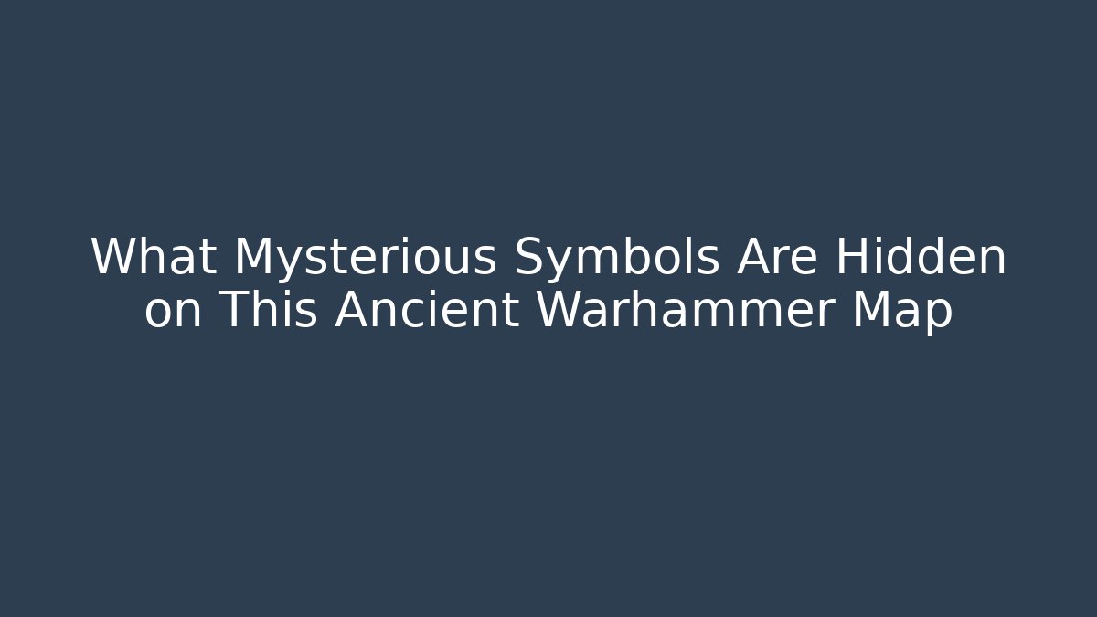What Mysterious Symbols Are Hidden on This Ancient Warhammer Map