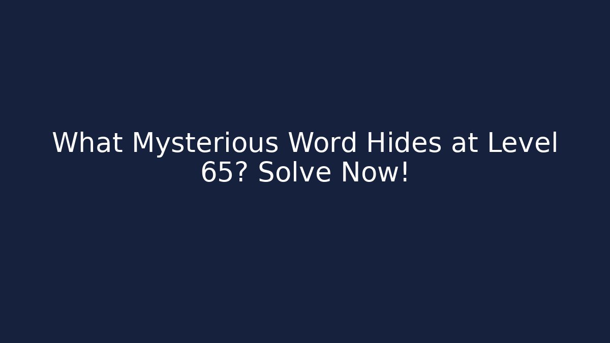 What Mysterious Word Hides at Level 65? Solve Now! - Critter Realm