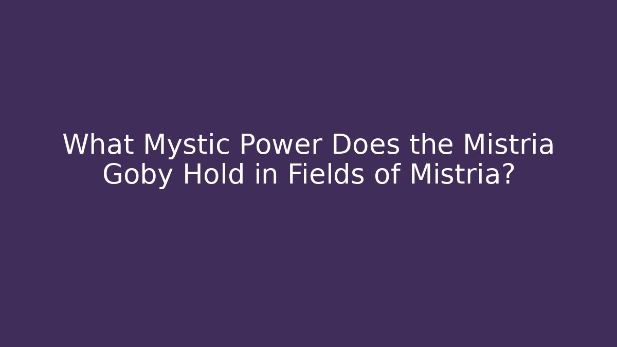 What Mystic Power Does the Mistria Goby Hold in Fields of Mistria?