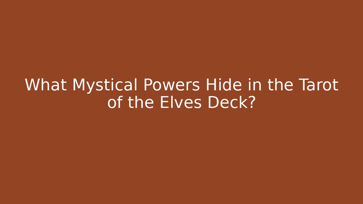 What Mystical Powers Hide in the Tarot of the Elves Deck?