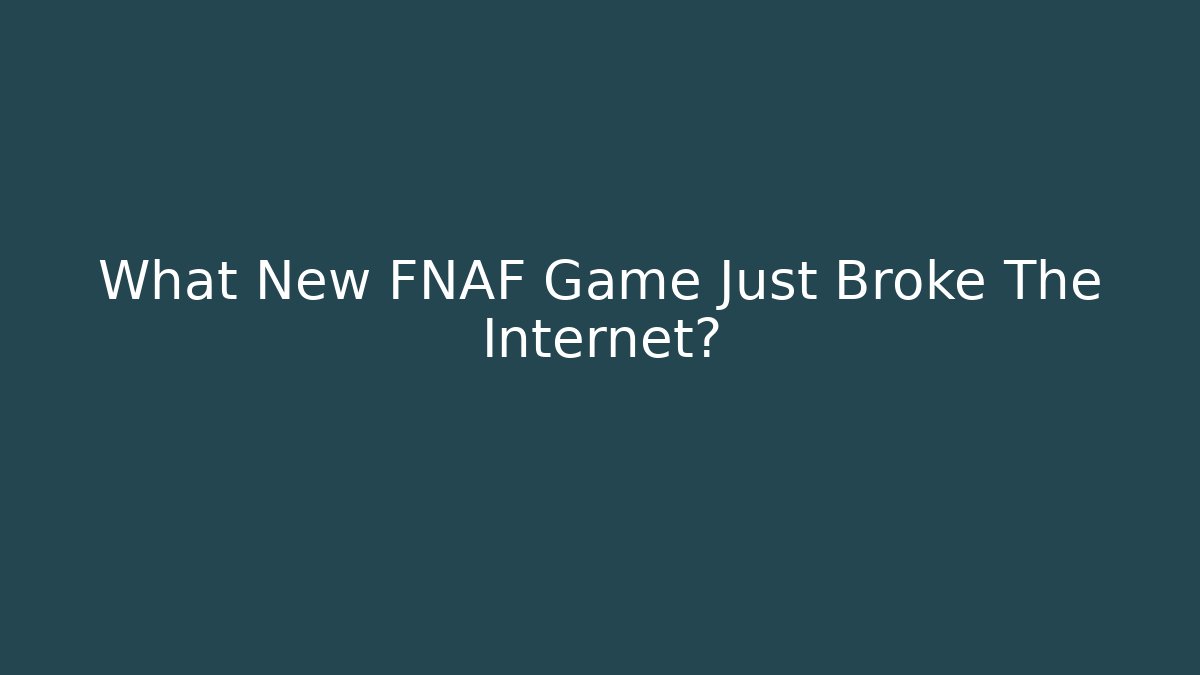What New FNAF Game Just Broke The Internet?
