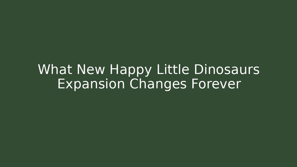 What New Happy Little Dinosaurs Expansion Changes Forever